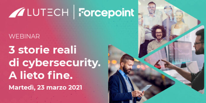 Webinar Lutech e Forcepoint: 3 storie reali di cybersecurity. A lieto fine.